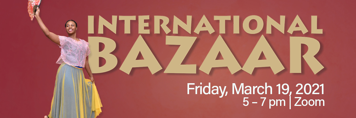 International Bazaar Friday March 19, 2021 from 5-7pm on Zoom